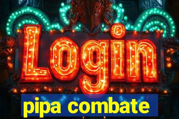 pipa combate